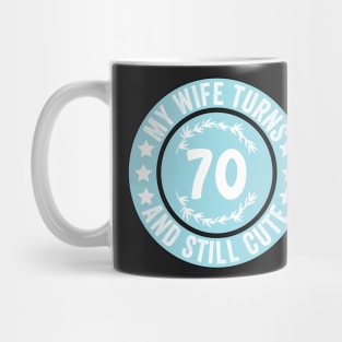 My Wife Turns 70 And Still Cute Funny birthday quote Mug